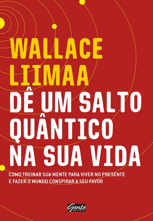 Dê um salto quântico na sua vida: Como treinar sua mente para viver no presente e fazer o mundo conspirar a seu favor