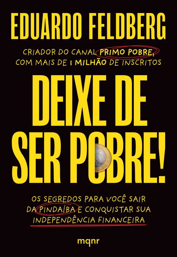 Deixe de ser pobre: os segredos para você sair da pindaíba e conquistar sua independência financeira