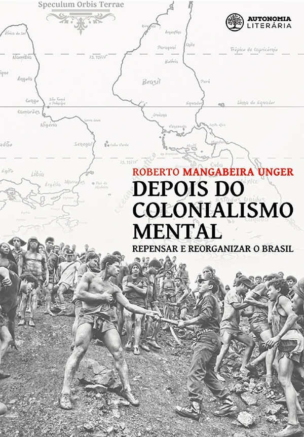 Depois do Colonialismo Mental: Repensar e Reorganizar o Brasil