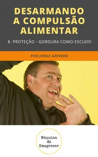 Desarmando a Compulsão Alimentar: Proteção de gordura