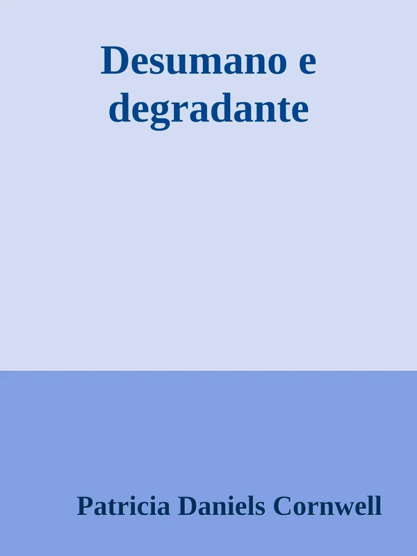 Desumano e degradante