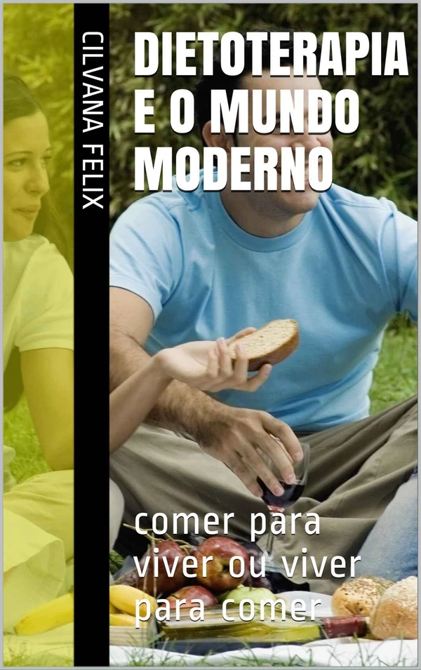 DIETOTERAPIA e o MUNDO Moderno: comer para viver ou viver para comer