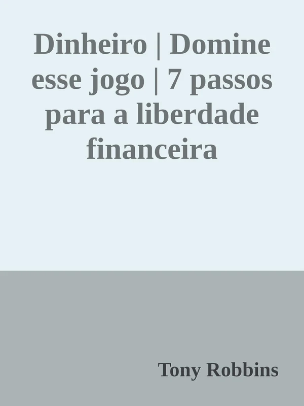 Dinheiro | Domine esse jogo | 7 passos para a liberdade financeira