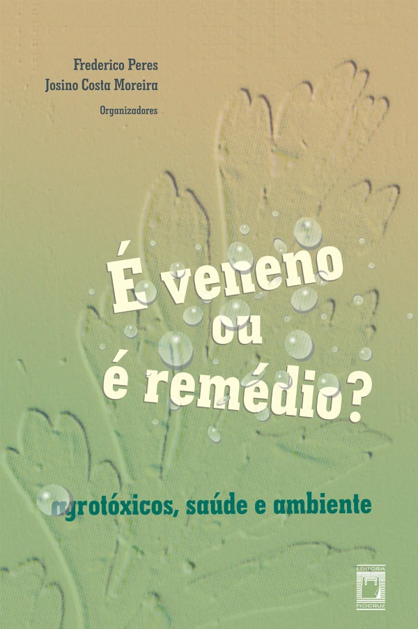É veneno ou é remédio? agrotóxicos, saúde e ambiente