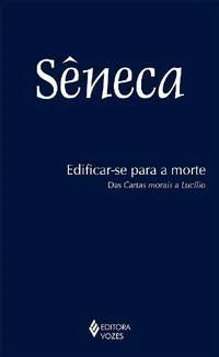 Edificar-se para a morte: Das Cartas morais de Lucílio