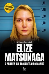 Baixar Elize Matsunaga: a mulher que esquartejou o marido Pdf ePub Ler Online