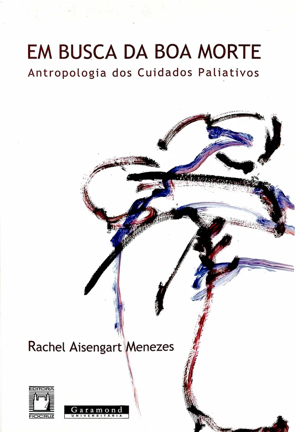 Em busca da boa morte: antropologia dos cuidados paliativos
