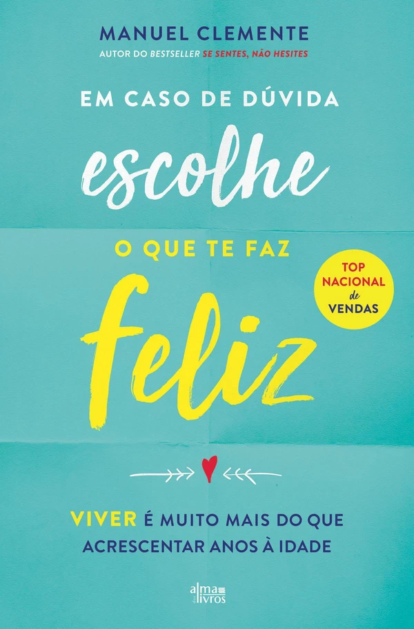 Em Caso de Dúvida Escolhe o Que Te Faz Feliz