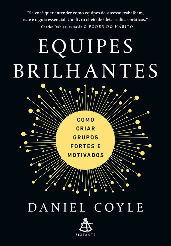 Equipes brilhantes: Como criar grupos fortes e motivados
