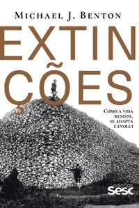 Extinções: como a vida resiste, se adapta e evolui