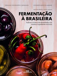 Baixar Fermentação À Brasileira: Explore O Universo Dos Fermentados Com Receitas E Ingredientes Nacionais Pdf ePub Ler Online