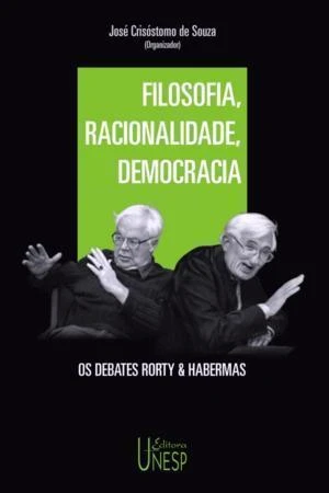 Filosofia, Racionalidade, Democracia: Os Debates Rorty & Habermas