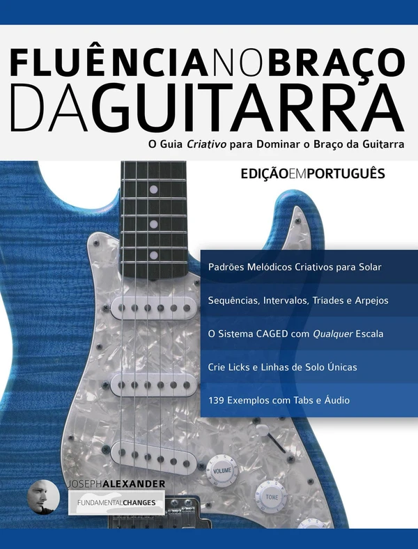 Fluência no Braço da Guitarra: O Guia Criativo para Dominar o Braço da Guitarra