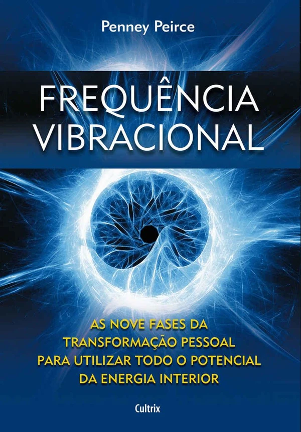 Frequência Vibracional: As Nove Fases da Transformação Pessoal para Utilizar Todo o Potencial da Energia Interior
