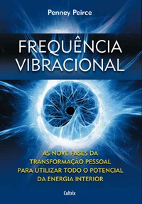 Baixar Frequência Vibracional: As Nove Fases da Transformação Pessoal para Utilizar Todo o Potencial da Energia Interior Pdf ePub Ler Online