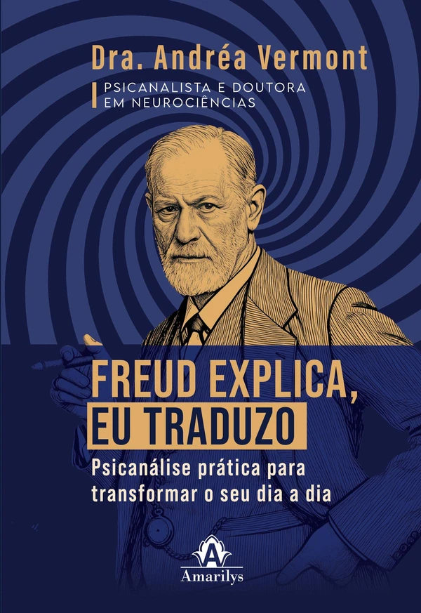 Freud explica, eu traduzo: psicanálise prática para transformar o seu dia a dia