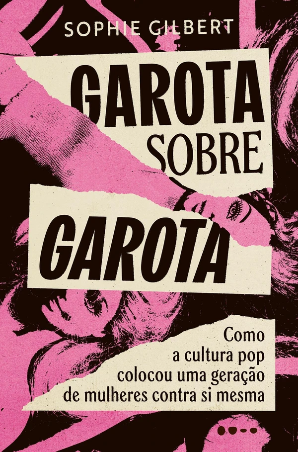 Garota sobre garota: Como a cultura pop colocou uma geração de mulheres contra si mesma
