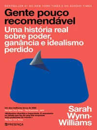Gente Pouco Recomendável - Uma história real sobre poder, ganância e idealismo perdido