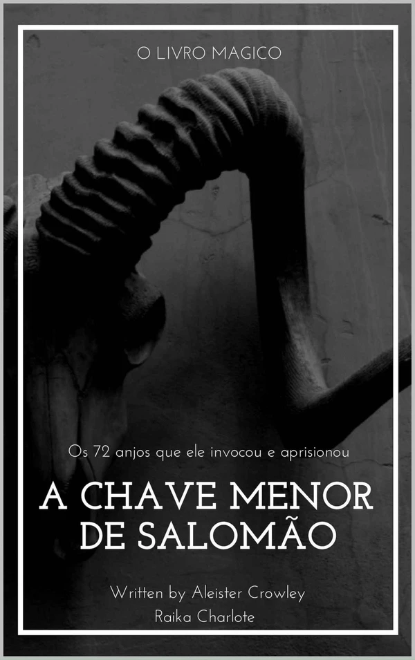 Goetia A Chave Menor de Salomão: E os 72 anjos que ele invocou e aprisionou