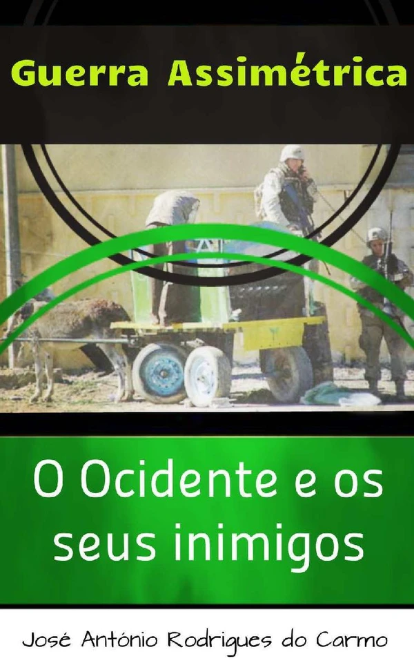 Capa do Livro Guerra Assimétrica. O Ocidente e os seus inimigos Baixar Guerra Assimétrica. O Ocidente e os seus inimigos - José Carmo Pdf ePub Ler Online