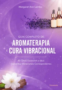 Baixar Guia completo de aromaterapia e cura vibracional: 60 óleos essenciais e seus elementos vibracionais correspondentes Pdf ePub Ler Online