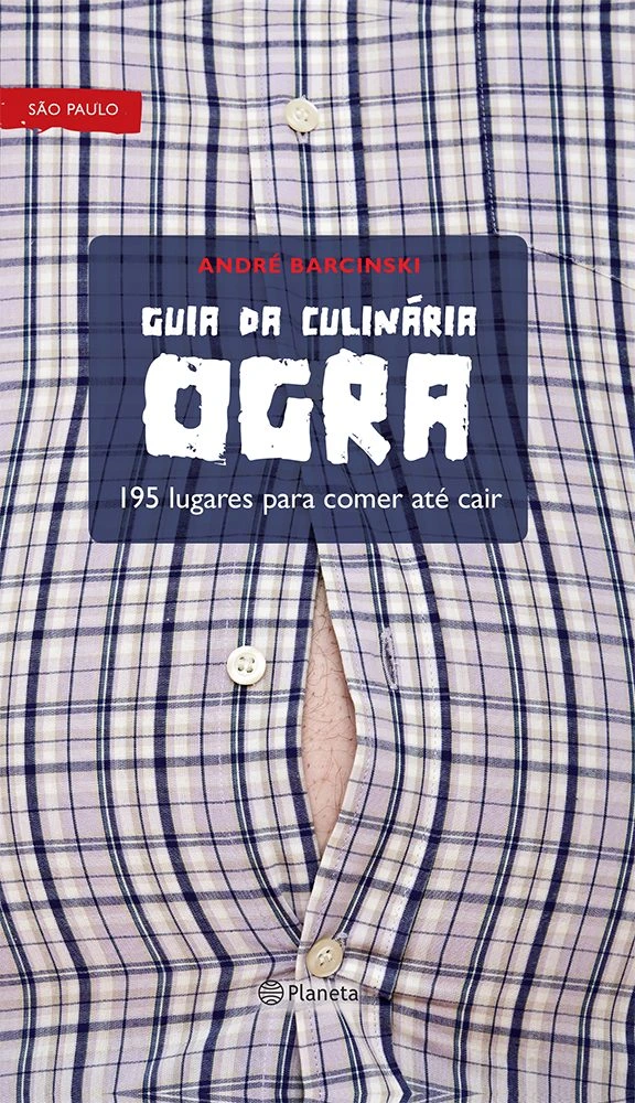 Guia da Culinária Ogra: 195 lugares para comer até cair
