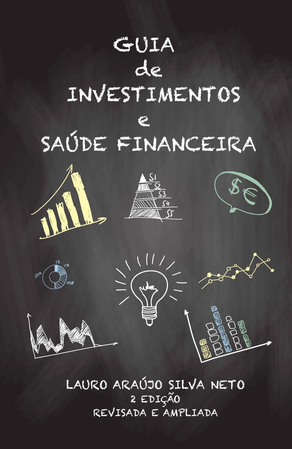 Guia de Investimentos e Saúde Financeira: Segunda Edição Revisada e Ampliada