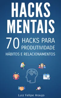 Baixar Hacks Mentais: 70 Hacks para Produtividade, Hábitos e Relacionamentos Pdf ePub Ler Online