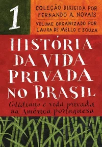 História da Vida Privada no Brasil - Volume 1