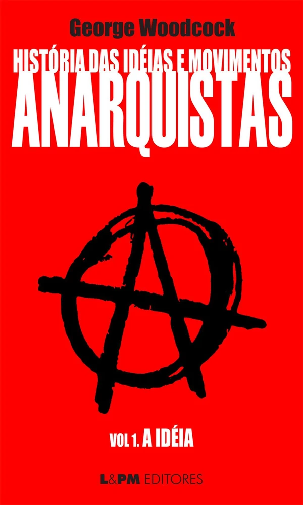 História das idéias e movimentos Anarquistas: A Idéia