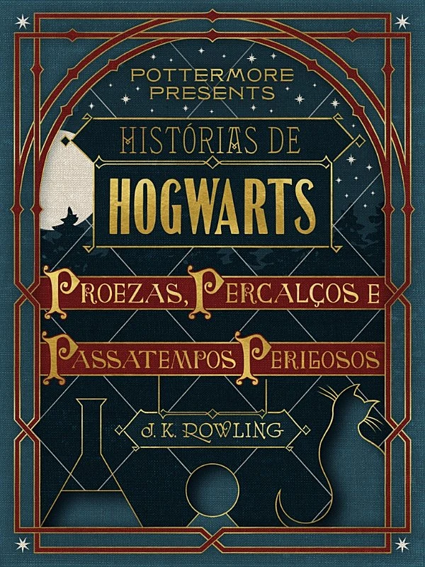 Histórias de Hogwarts: proezas, percalços e passatempos perigosos