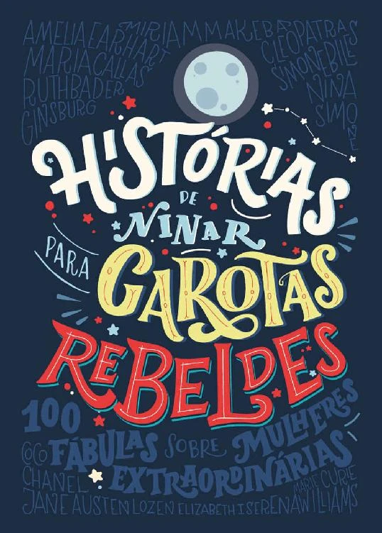 Histórias de ninar para garotas rebeldes: 100 fábulas sobre mulheres extraordinárias