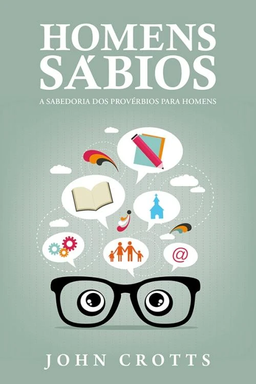 Homens Sábios - A Sabedoria dos Provérbios para Homens