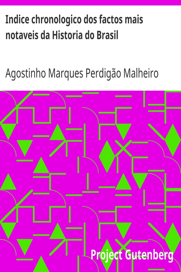 Indice chronologico dos factos mais notaveis da Historia do Brasil desde seu descobrimento em 1500 até 1849