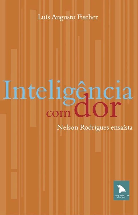 Inteligência com dor: Nelson Rodrigues ensaísta