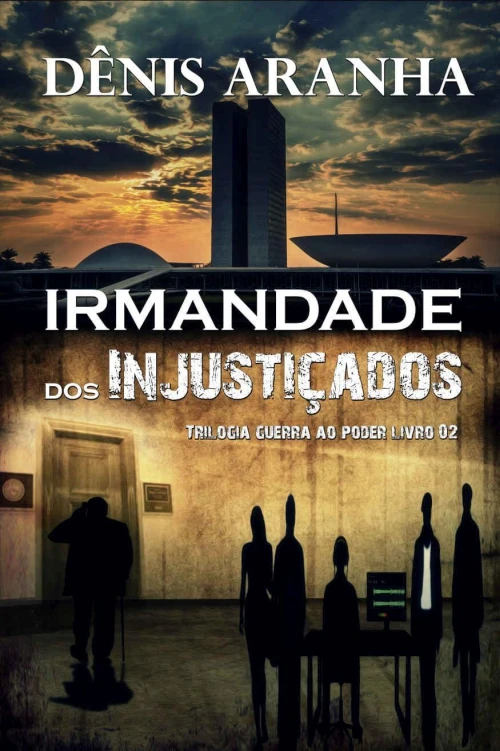 Capa do Livro Irmandade dos Injustiçados (Guerra ao Poder Livro 2) Baixar Irmandade dos Injustiçados (Guerra ao Poder Livro 2) - Dênis Aranha Pdf ePub Ler Online