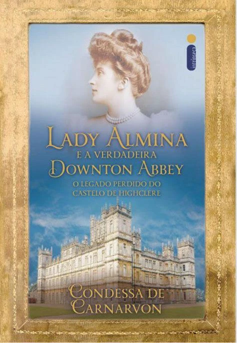 Lady Almina e a Verdadeira Downton Abbey