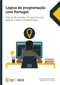 Lógica de programação com Portugol Mais de 80 exemplos, 55 exercícios com gabarito e vídeos complementares