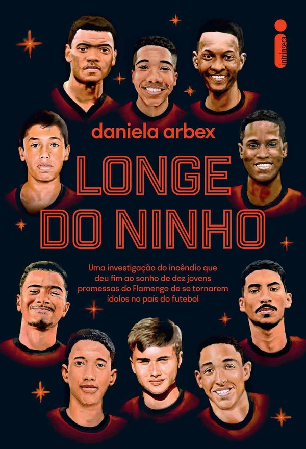 Longe do ninho: Uma investigação do incêndio que deu fim ao sonho de dez jovens promessas do flamengo de se tornarem ídolos no seu pais do futebol
