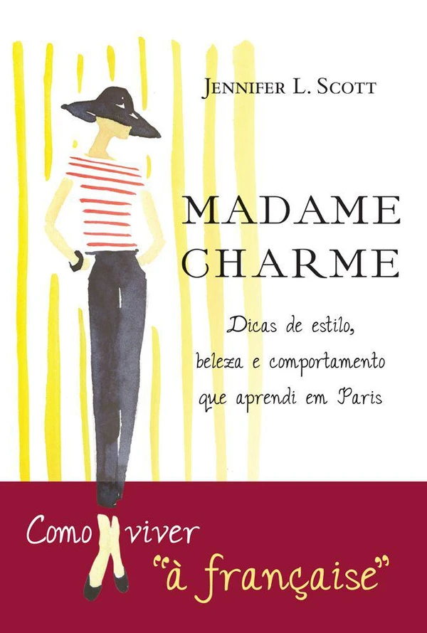 Madame Charme: lições de estilo, beleza e comportamento que aprendi em Paris