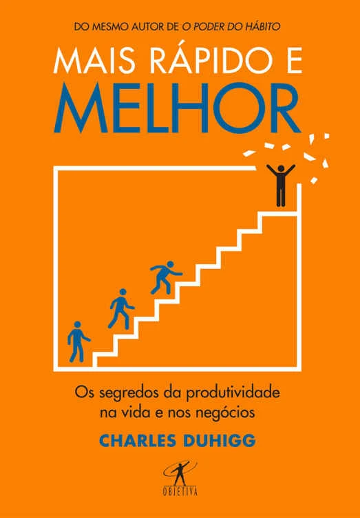 Mais rápido e melhor: Os segredos da produtividade na vida e nos negócios