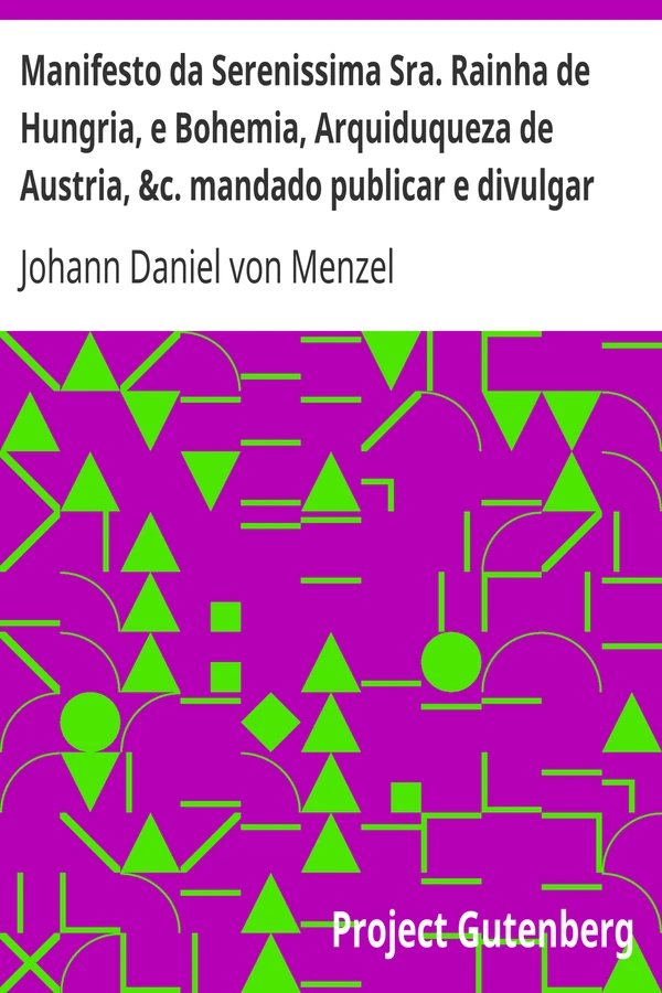 Manifesto da Serenissima Sra. Rainha de Hungria, e Bohemia, Arquiduqueza de Austria, &c. mandado publicar e divulgar pelas provincias, que França domina, fronteiras ao Imperio
