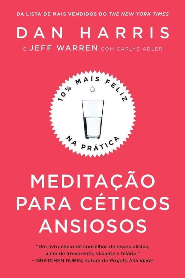 Meditação para céticos ansiosos: 10% mais feliz na prática