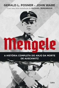 Mengele: A História Completa do Anjo da Morte de Auschwitz