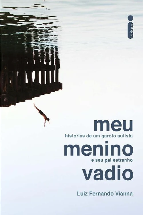 Meu menino vadio: Histórias de um garoto autista e seu pai estranho