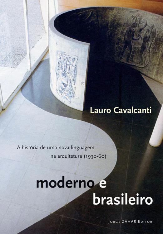 Moderno e Brasileiro — A história de uma nova linguagem na arquitetura (1930-60)