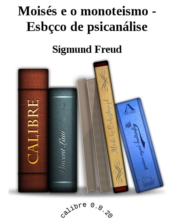 Moisés e o Monoteísmo: Esboço de Psicanálise