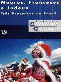 Mouros, Franceses e Judeus - Três Presenças no Brasil