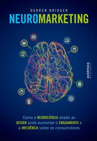 Baixar Neuromarketing: Como a neurociência aliada ao design pode aumentar o engajamento e a influência sobre os consumidores Pdf ePub Ler Online