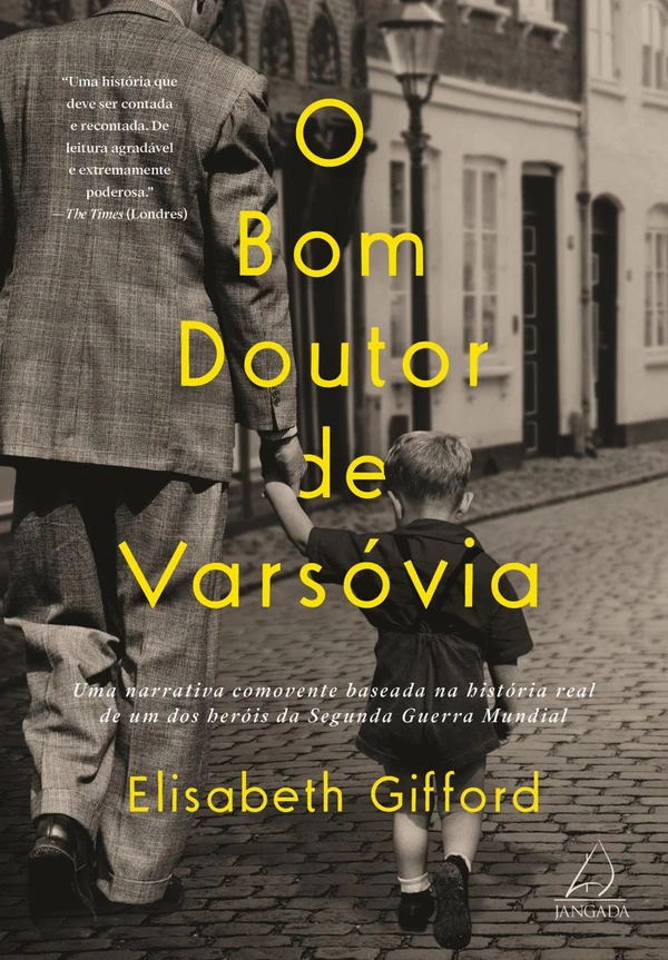 O bom doutor de Varsóvia: Uma narrativa comovente baseada na história real de um dos heróis da Segunda Guerra Mundial